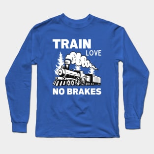 Train Love No Brakes Long Sleeve T-Shirt